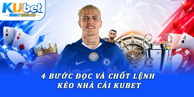Cách Đọc Bảng Kèo Nhà Cái Và Hướng Dẫn Vào Lệnh Chuẩn 3 4 bước đọc và chốt lệnh kèo nhà cái Kubet