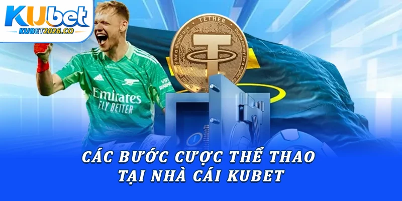 Bật Mí Mẹo Soi Kèo Châu Á Đỉnh Cao Bất Bại Tại Kubet 3 Các bước cược thể thao tại nhà cái Kubet
