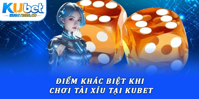 Tài Xỉu Kubet: Chiến Thuật Soi Cầu Tối Ưu Nguồn Vốn 2 Điểm khác biệt khi chơi tài xỉu tại Kubet
