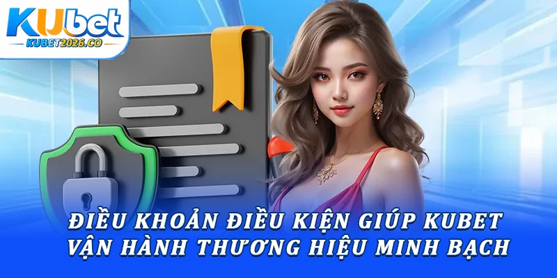 Điều Khoản Và Điều Kiện Kubet: Quy Định Cược Thủ Cần Biết 1 Điều khoản và điều kiện giúp Kubet vận hành thương hiệu minh bạch