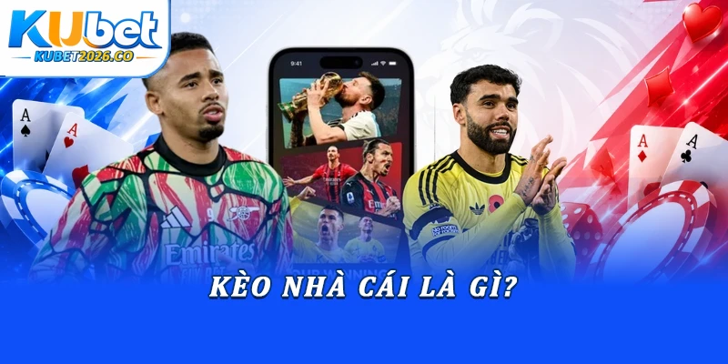 Cách Đọc Bảng Kèo Nhà Cái Và Hướng Dẫn Vào Lệnh Chuẩn 1 Kèo nhà cái là gì?