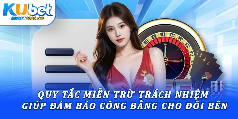 Miễn Trừ Trách Nhiệm Kubet: Quy Tắc Pháp Lý Quan Trọng 1 Quy tắc miễn trừ trách nhiệm giúp đảm bảo công bằng cho đôi bên