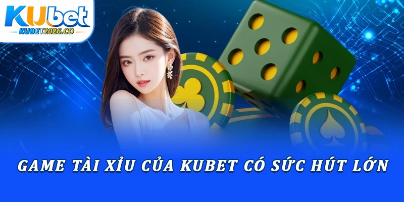 Tài Xỉu Kubet: Chiến Thuật Soi Cầu Tối Ưu Nguồn Vốn 1 Game tài xỉu của Kubet có sức hút lớn