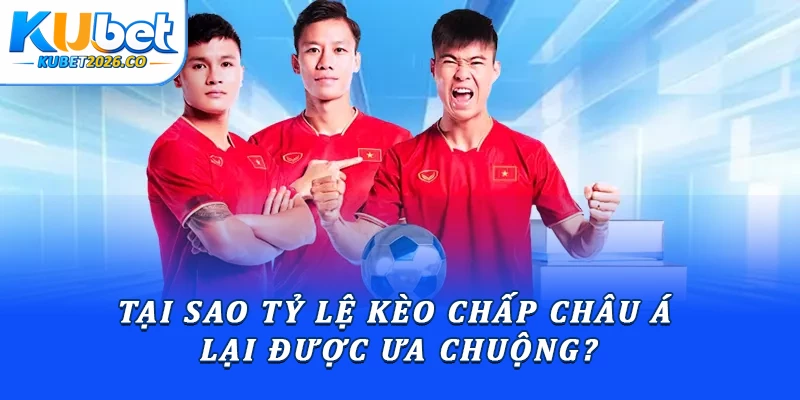 Bật Mí Mẹo Soi Kèo Châu Á Đỉnh Cao Bất Bại Tại Kubet 1 Tại sao tỷ lệ kèo chấp châu Á lại được ưa chuộng?