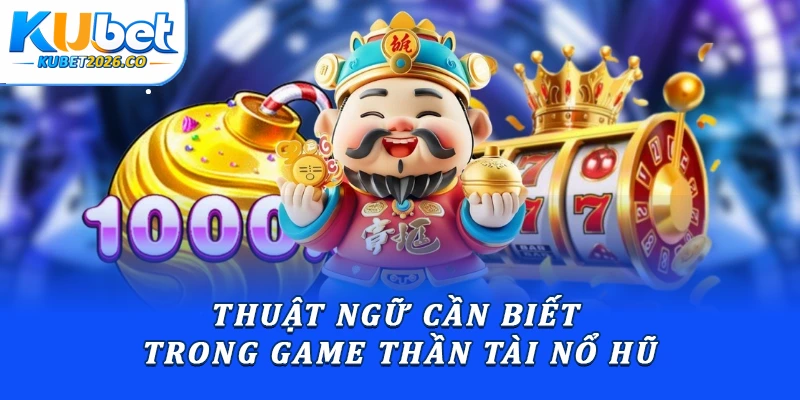 Thần Tài Nổ Hũ: Hướng Dẫn Luật Chơi Chuẩn Xác Từ A - Z 1 Thuật ngữ trong Thần Tài nổ hũ