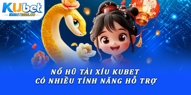 Nổ Hũ Tài Xỉu Kubet - Sân Chơi Quay Hũ Hàng Đầu 2026 2 Nổ hũ tài xỉu Kubet có nhiều tính năng hỗ trợ