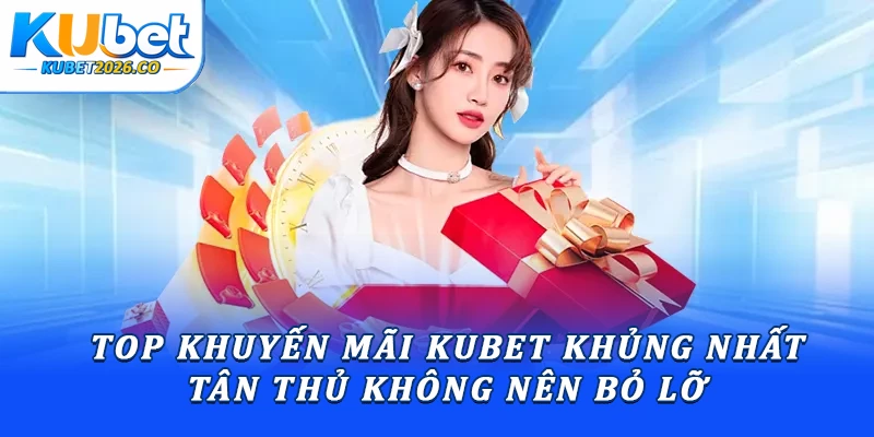 KUBET - Kubet3vn.com Link Chính Thức T10/2026 | Đăng Ký + 88K 13 op khuyến mãi Kubet khủng nhất tân thủ không nên bỏ lỡ