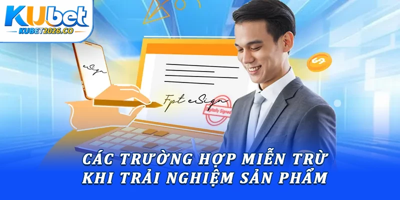 Miễn Trừ Trách Nhiệm Kubet: Quy Tắc Pháp Lý Quan Trọng 2 Các trường hợp miễn trừ khi trải nghiệm sản phẩm